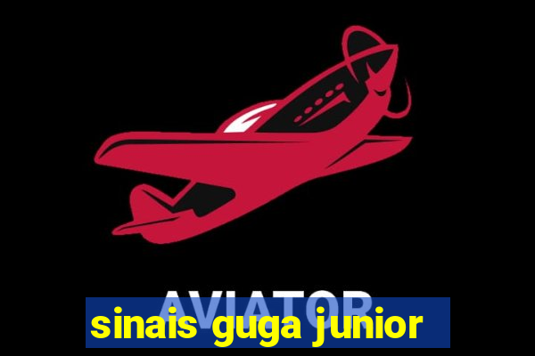 sinais guga junior